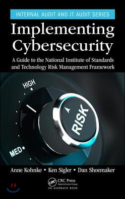 Implementing Cybersecurity: A Guide to the National Institute of Standards and Technology Risk Management Framework