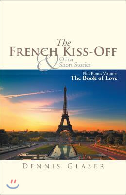 The French Kiss-Off &amp; Other Short Stories: Plus Bonus Volume: The Book of Love