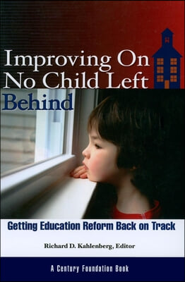 Improving on No Child Left Behind: Getting Education Reform Back on Track