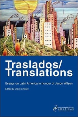 Traslados/Translations: Essays on Latin America in Honour of Jason Wilson