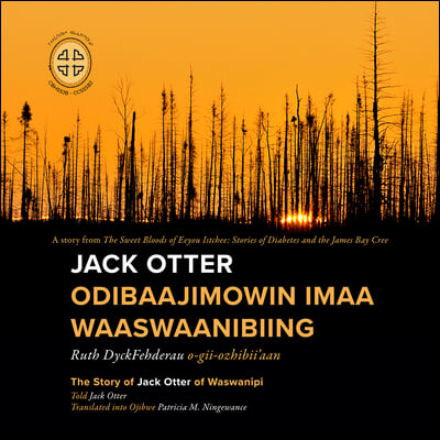 Jack Otter Odibaajimowin Imaa Waaswaanibiing: The Story of Jack Otter of Waswanipi