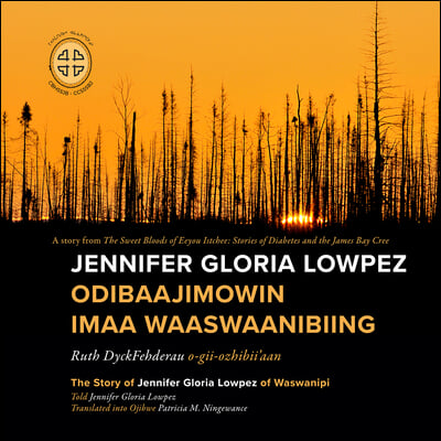Jennifer Gloria Lowpez Odibaajimowin Imaa Waaswaanibiing: The Story of Jennifer Gloria Lowpez of Waswanipi