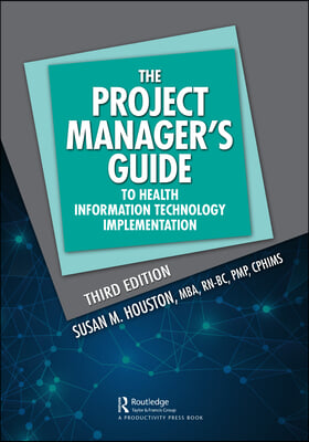 Project Manager&#39;s Guide to Health Information Technology Implementation