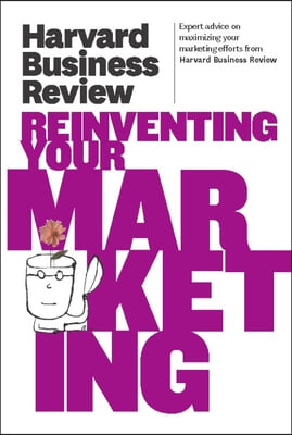 Harvard Business Review On Reinventing Your Marketing