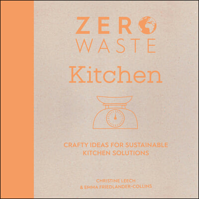 Zero Waste: Kitchen: Crafty Ideas for Sustainable Kitchen Solutions