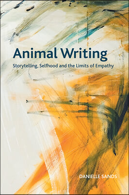 Animal Writing: Storytelling, Selfhood and the Limits of Empathy
