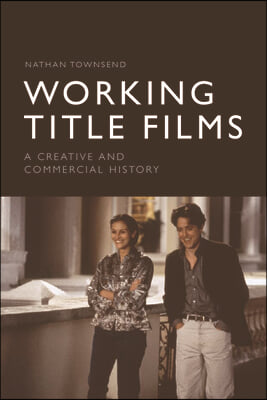 Working Title Films: A Creative and Commercial History