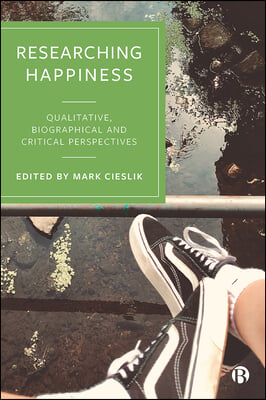 Researching Happiness: Qualitative, Biographical and Critical Perspectives