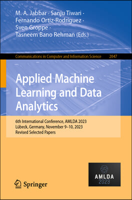 Applied Machine Learning and Data Analytics: 6th International Conference, Amlda 2023, L&#252;beck, Germany, November 9-10, 2023, Revised Selected Papers