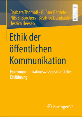 Ethik Der &#214;ffentlichen Kommunikation: Eine Kommunikationswissenschaftliche Einf&#252;hrung