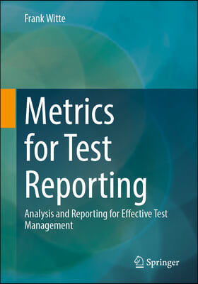 Metrics for Test Reporting: Analysis and Reporting for Effective Test Management