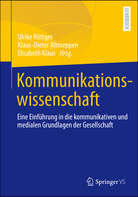 Kommunikationswissenschaft: Eine Einf&#252;hrung in Die Kommunikativen Und Medialen Grundlagen Der Gesellschaft