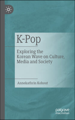 K-Pop: Exploring the Korean Wave on Culture, Media and Society