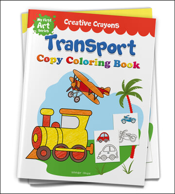 Colouring Book of Transport (Cars, Trains, Airplane and More): Crayon Copy Colour Books