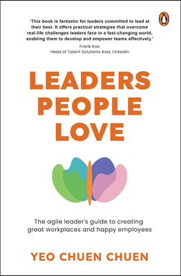 Leaders People Love: The Agile Leader&#39;s Guide to Creating Great Workplaces and Happy Employees