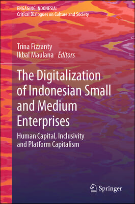The Digitalization of Indonesian Small and Medium Enterprises: Human Capital, Inclusivity and Platform Capitalism