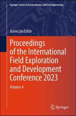 Proceedings of the International Field Exploration and Development Conference 2023: Volume 4