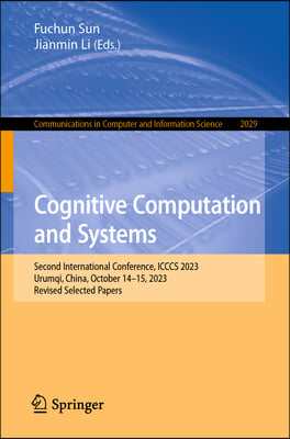 Cognitive Computation and Systems: Second International Conference, Icccs 2023, Urumqi, China, October 14-15, 2023, Revised Selected Papers