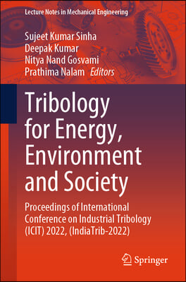 Tribology for Energy, Environment and Society: Proceedings of International Conference on Industrial Tribology (Icit) 2022, (Indiatrib-2022)