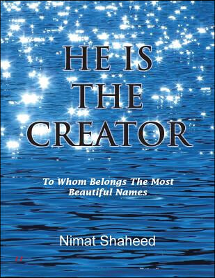He is The Creator: To Whom Belongs The Most Beautiful Names