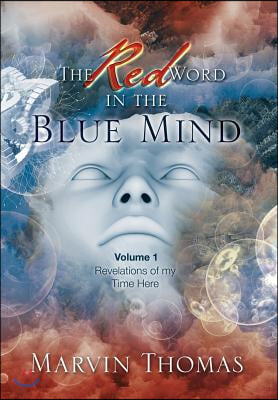 The Red Word in the Blue Mind: Volume: 1. Revelations of My Time Here