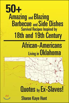 0+ Amazing and Blazing Barbeque and Side Dishes Survival Recipes Inspired by 18th and 19th Century African-Americans Living in Oklahoma Quotes by Ex-S