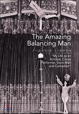 The Amazing Balancing Man: My Life as an Acrobat, Circus Performer, Stunt Man and Comedian