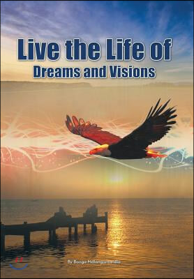 Live the Life of Dreams and Visions