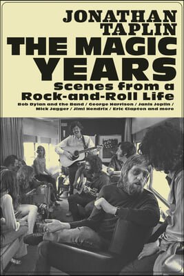 The Magic Years: Scenes from a Rock-And-Roll Life