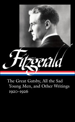 F. Scott Fitzgerald: The Great Gatsby, All the Sad Young Men &amp; Other Writings 1920-26 (Loa #353)