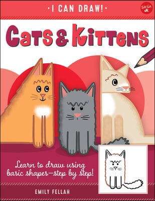 Cats &amp; Kittens: Learn to Draw Using Basic Shapes--Step by Step!