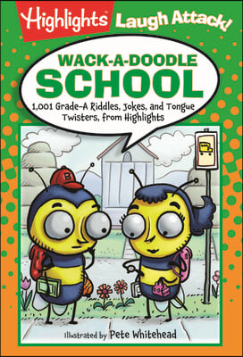 Wack-A-Doodle School: 1,001 Grade-A Riddles, Jokes, and Tongue Twisters from Highlights(tm)