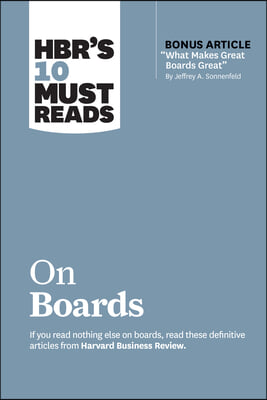 Hbr's 10 Must Reads on Boards (with Bonus Article "What Makes Great Boards Great" by Jeffrey A. Sonnenfeld)