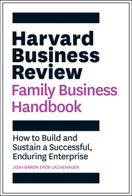 Harvard Business Review Family Business Handbook: How to Build and Sustain a Successful, Enduring Enterprise