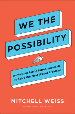 We the Possibility: Harnessing Public Entrepreneurship to Solve Our Most Urgent Problems