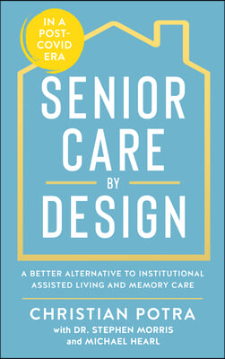 Senior Care by Design: The Better Alternative to Institutional Assisted Living and Memory Care