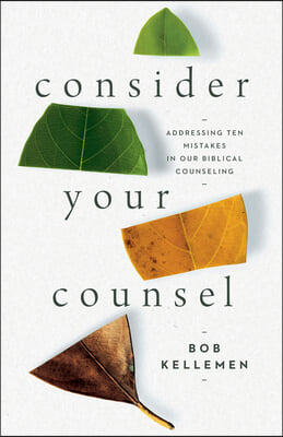 Consider Your Counsel: Addressing Ten Mistakes in Our Biblical Counseling