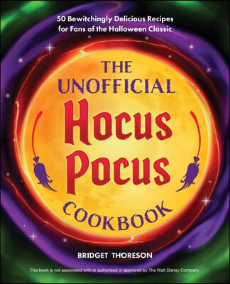 The Unofficial Hocus Pocus Cookbook: Bewitchingly Delicious Recipes for Fans of the Halloween Classic