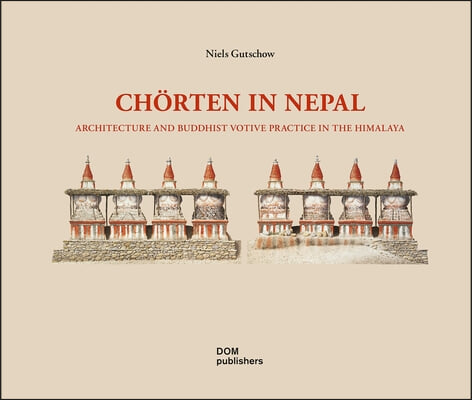 Chorten in Nepal: Architecture and Buddhist Votive Practice in the Himalaya