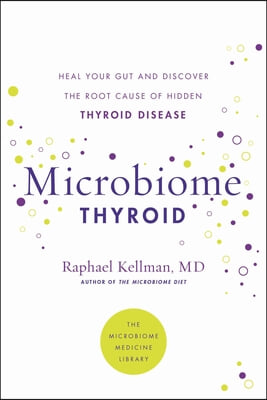 Microbiome Thyroid: Restore Your Gut and Heal Your Hidden Thyroid Disease