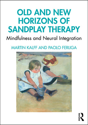 Old and New Horizons of Sandplay Therapy: Mindfulness and Neural Integration