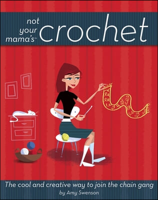 Not Your Mama&#39;s Crochet