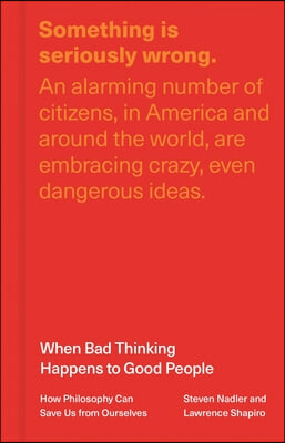 When Bad Thinking Happens to Good People: How Philosophy Can Save Us from Ourselves