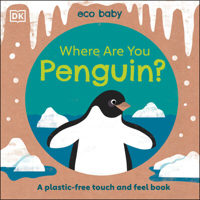 Eco Baby Where Are You Penguin?: A Plastic-Free Touch and Feel Book