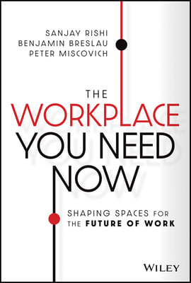 The Workplace You Need Now: Shaping Spaces for the Future of Work