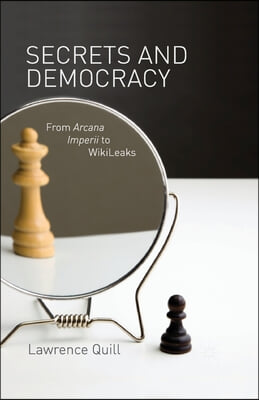 Secrets and Democracy: From Arcana Imperii to WikiLeaks