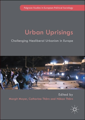 Urban Uprisings: Challenging Neoliberal Urbanism in Europe