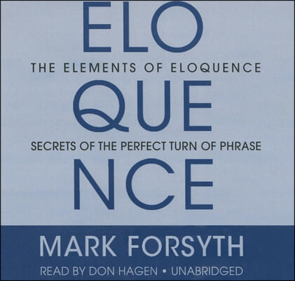 The Elements Eloquence: Secrets of the Perfect Turn of Phrase