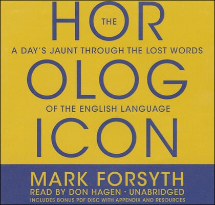 The Horologicon: A Day's Jaunt Through the Lost Words of the English Language [With CDROM]