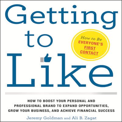 Getting to Like: How to Boost Your Personal and Professional Brand to Expand Opportunities, Grow Your Business, and Achieve Financial S